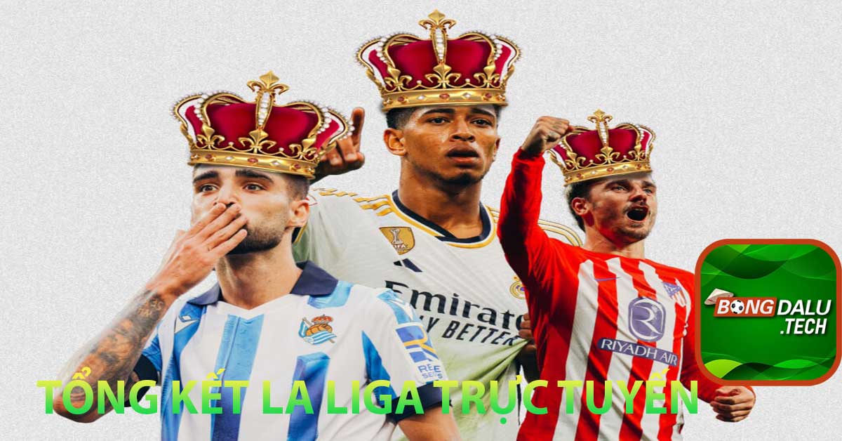 Tổng kết La Liga trực tuyến