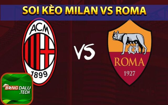 Soi kèo Milan vs Roma