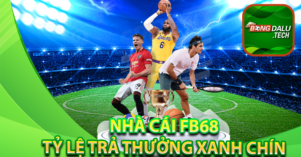 FB68 trả thưởng ngay khi trận đấu kết thúc - tỷ lệ trả thưởng cao nhất thị trường