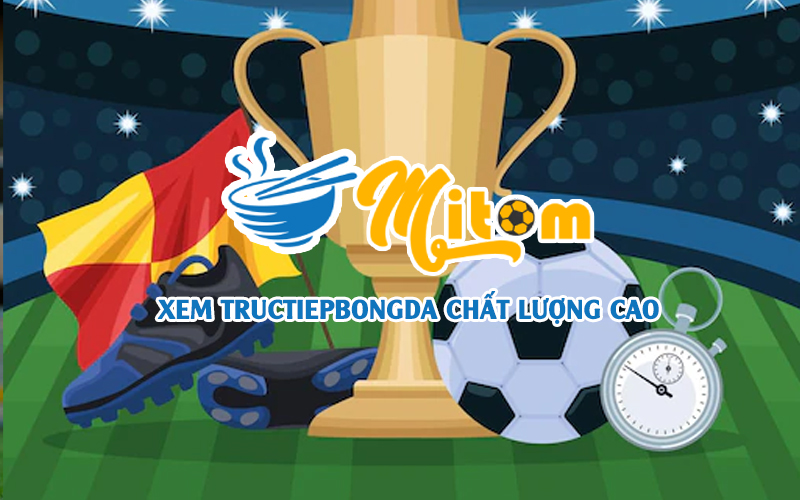 Xem tructiepbongda chất lượng cao tại MitomTV