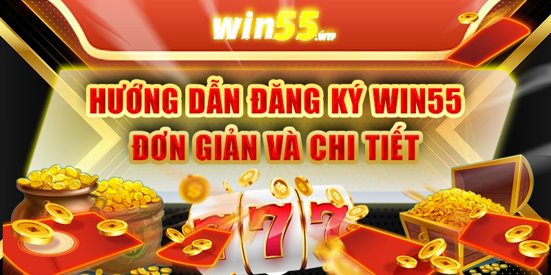 Hướng dẫn đăng ký WIN55 nhanh chóng và tiện lợi