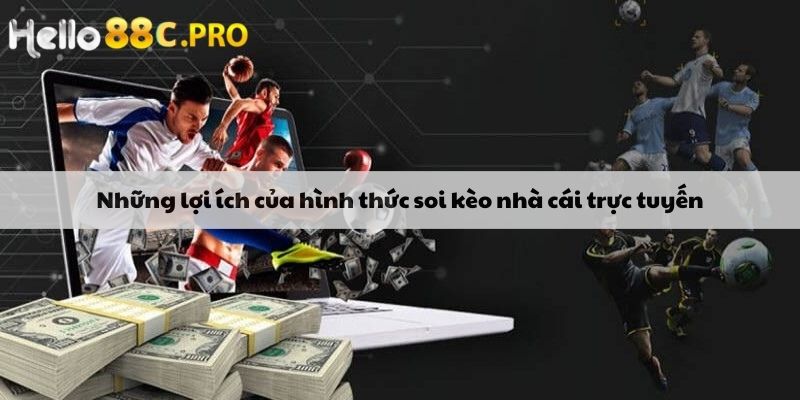 Những lợi ích của hình thức soi kèo nhà cái trực tuyến