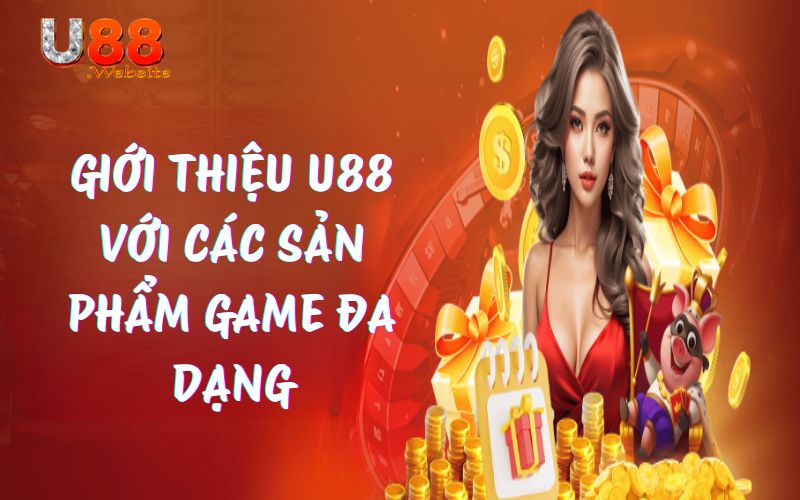 Giới thiệu U88 với các sản phẩm game đa dạng, đỉnh cao