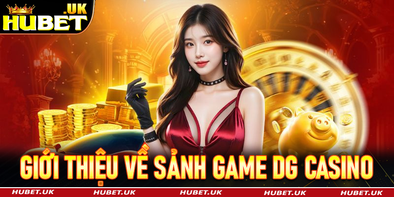 Giới thiệu về sảnh game DG Casino 